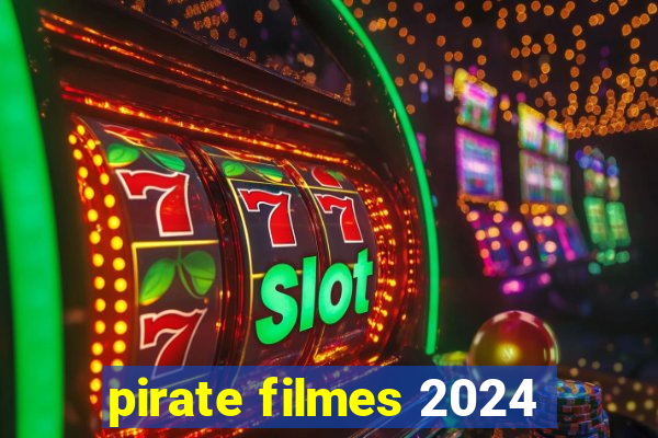 pirate filmes 2024